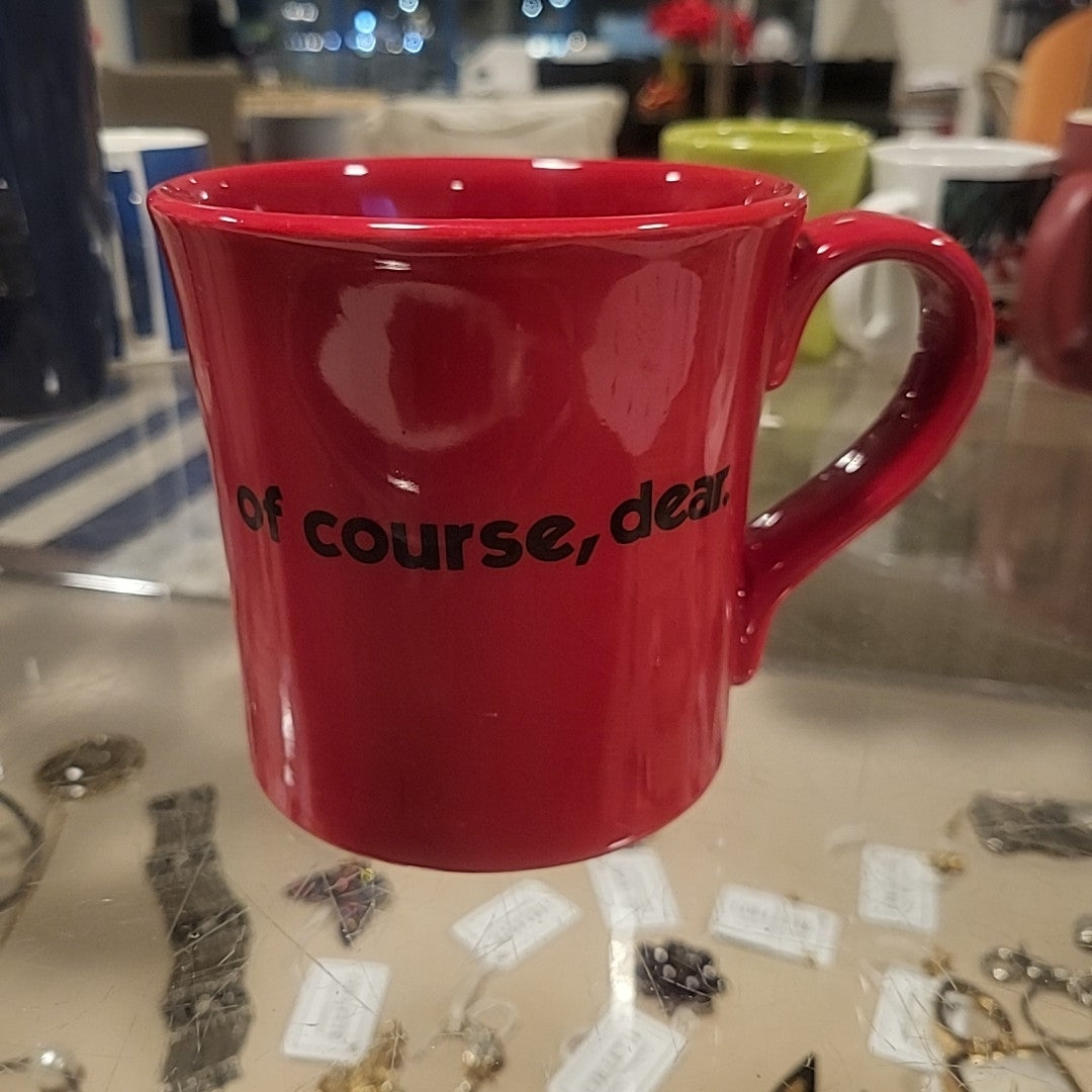 Ceramic "Of Course, Dear" Mug